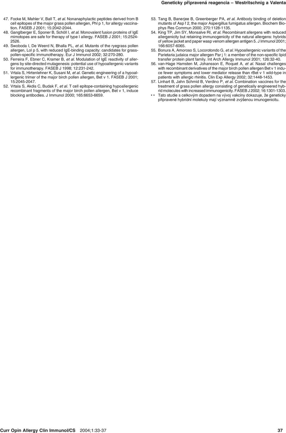 Monovalent fusion proteins of IgE mimotopes are safe for therapy of type I allergy. FASEB J 2001; 15:2524 2526. 49. Swoboda I, De Weerd N, Bhalla PL, et al.