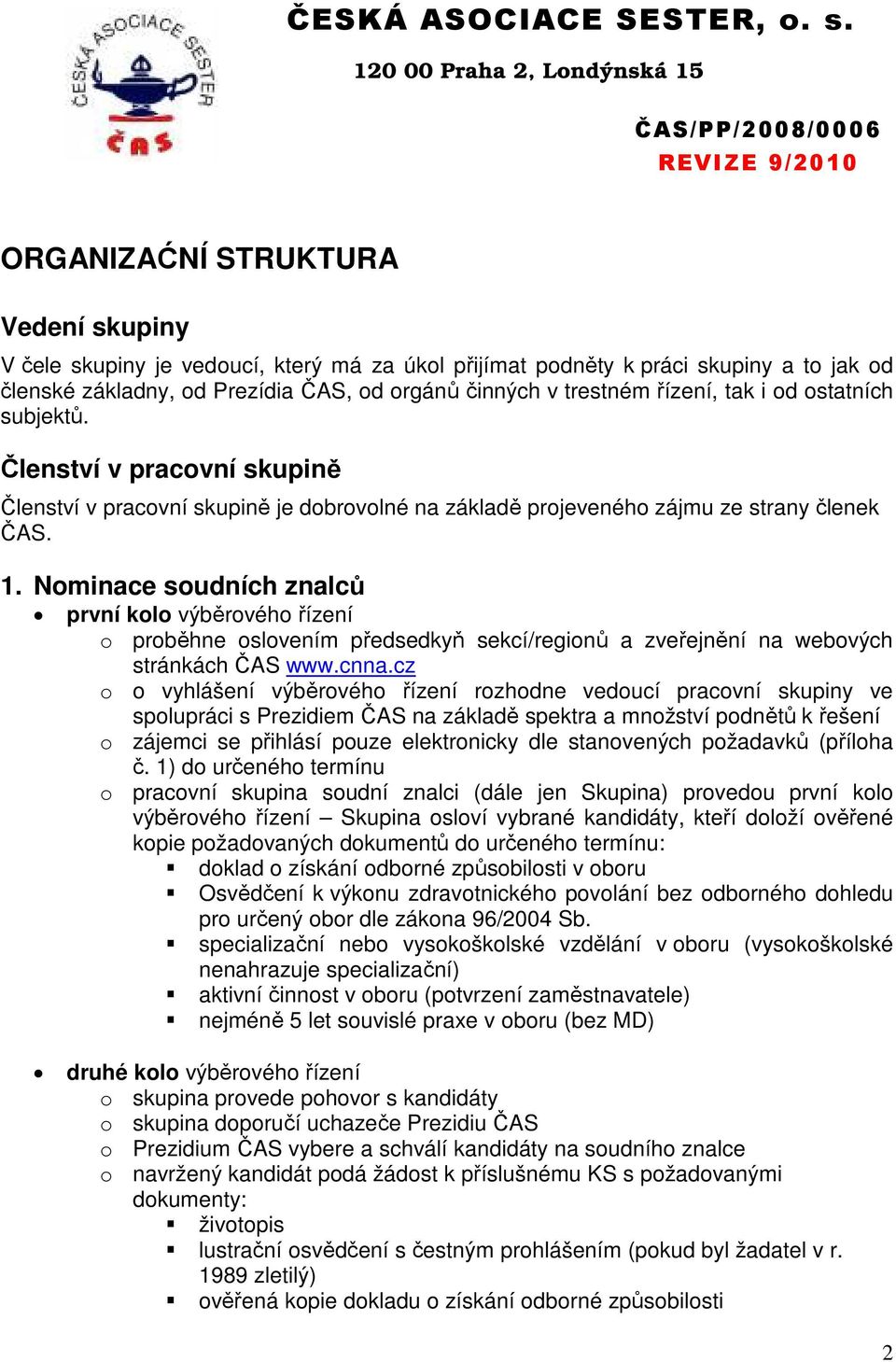 Nominace soudních znalců první kolo výběrového řízení o proběhne oslovením předsedkyň sekcí/regionů a zveřejnění na webových stránkách ČAS www.cnna.