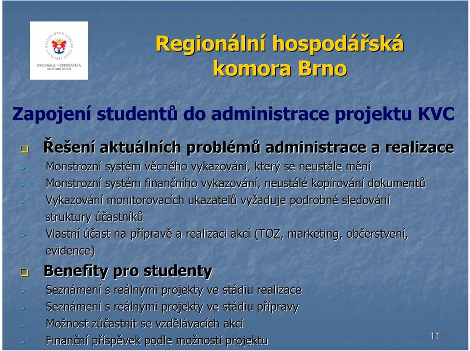 účastníků Vlastní účast na přípravp pravě a realizaci akcí (TOZ, marketing, občerstven erstvení, evidence) Benefity pro studenty Seznámen mení s reálnými projekty ve