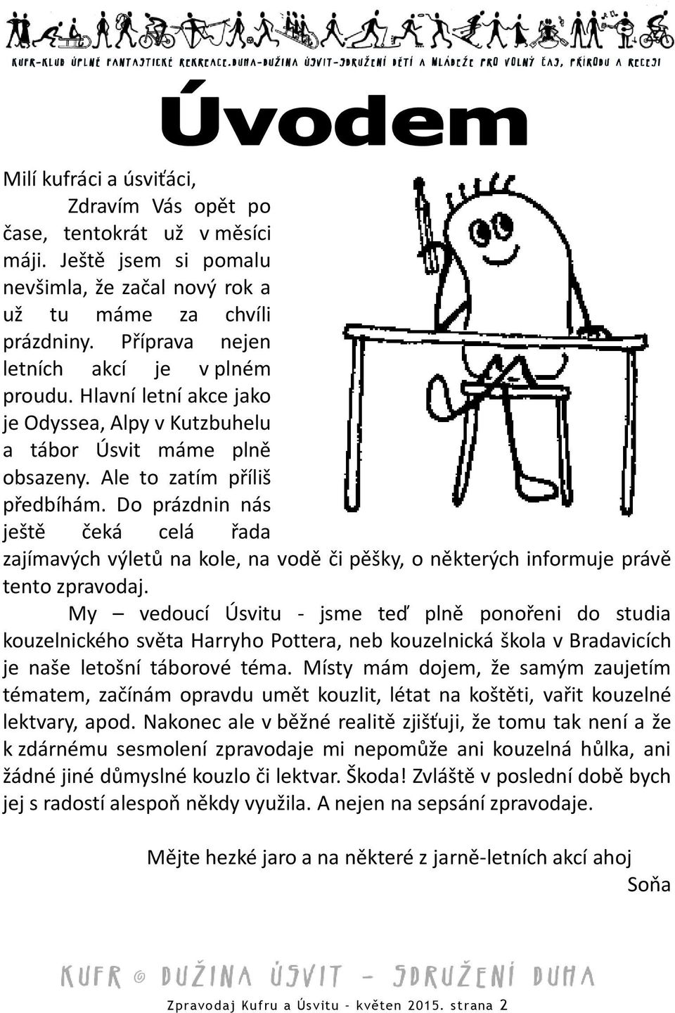 Do prázdnin nás ještě čeká celá řada zajímavých výletů na kole, na vodě či pěšky, o některých informuje právě tento zpravodaj.