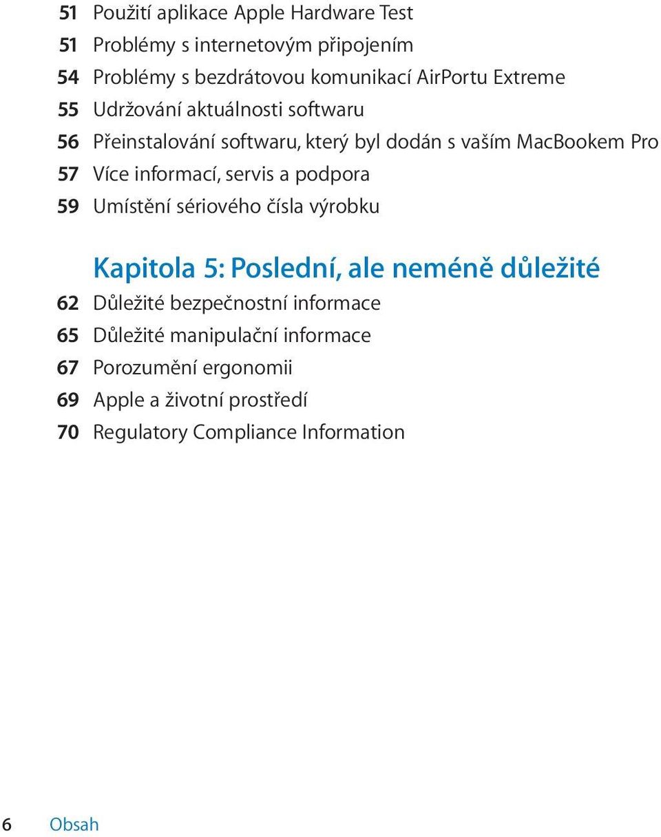 servis a podpora 59 Umístění sériového čísla výrobku Kapitola 5: Poslední, ale neméně důležité 62 Důležité bezpečnostní