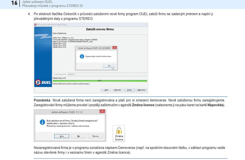 Poznámka Nově založená firma není zaregistrována a platí pro ni omezení demoverze. Nově založenou firmu zaregistrujeme.