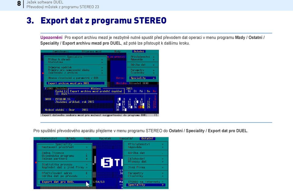 před převodem dat operaci v menu programu Mzdy / Ostatní / Speciality / Export archivu mezd