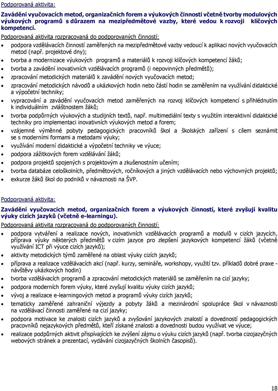 projektové dny); tvorba a modernizace výukových programů a materiálů k rozvoji klíčových kompetencí žáků; tvorba a zavádění inovativních vzdělávacích programů (i nepovinných předmětů); zpracování