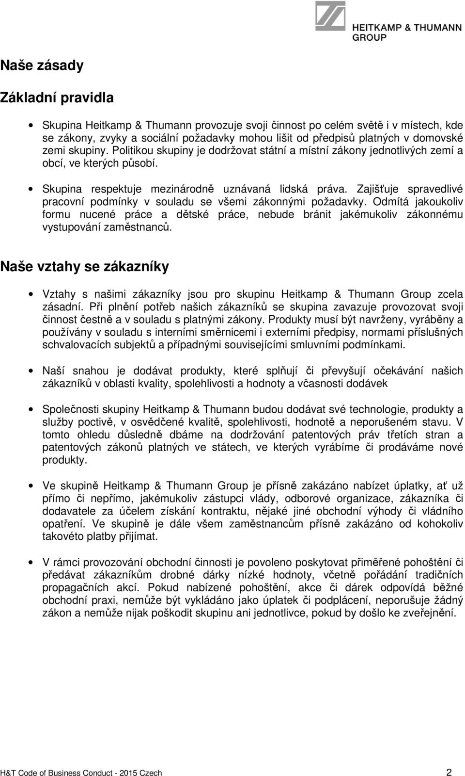 Zajišťuje spravedlivé pracovní podmínky v souladu se všemi zákonnými požadavky. Odmítá jakoukoliv formu nucené práce a dětské práce, nebude bránit jakémukoliv zákonnému vystupování zaměstnanců.