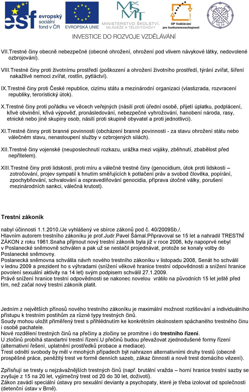 Trestné činy proti České republice, cizímu státu a mezinárodní organizaci (vlastizrada, rozvracení republiky, teroristický útok). X.