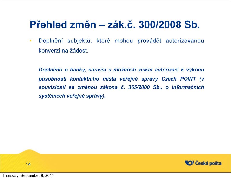 Doplněno o banky, souvisí s možností získat autorizaci k výkonu působnosti