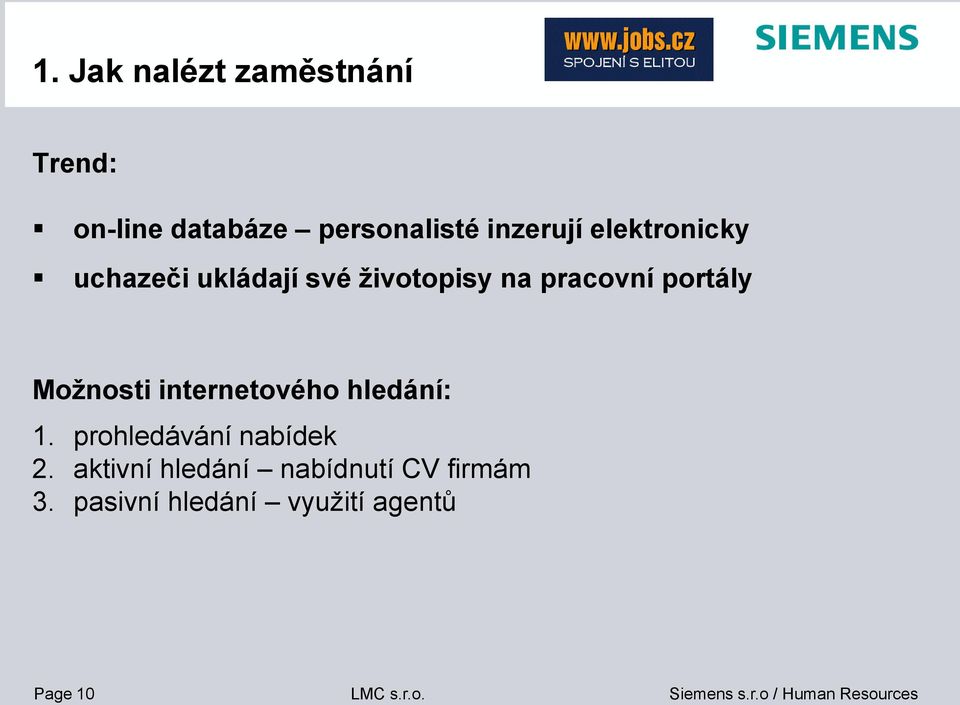 portály Možnosti internetového hledání: 1. prohledávání nabídek 2.