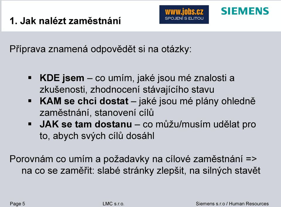 zaměstnání, stanovení cílů JAK se tam dostanu co můžu/musím udělat pro to, abych svých cílů dosáhl