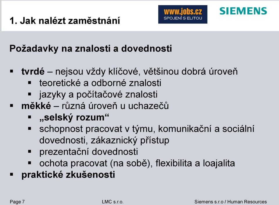 uchazečů selský rozum schopnost pracovat v týmu, komunikační a sociální dovednosti, zákaznický