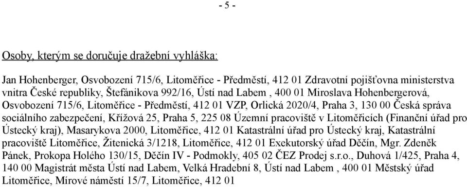 Územní pracoviště v Litoměřicích (Finanční úřad pro Ústecký kraj), Masarykova 2000, Litoměřice, 412 01 Katastrální úřad pro Ústecký kraj, Katastrální pracoviště Litoměřice, Žitenická 3/1218,