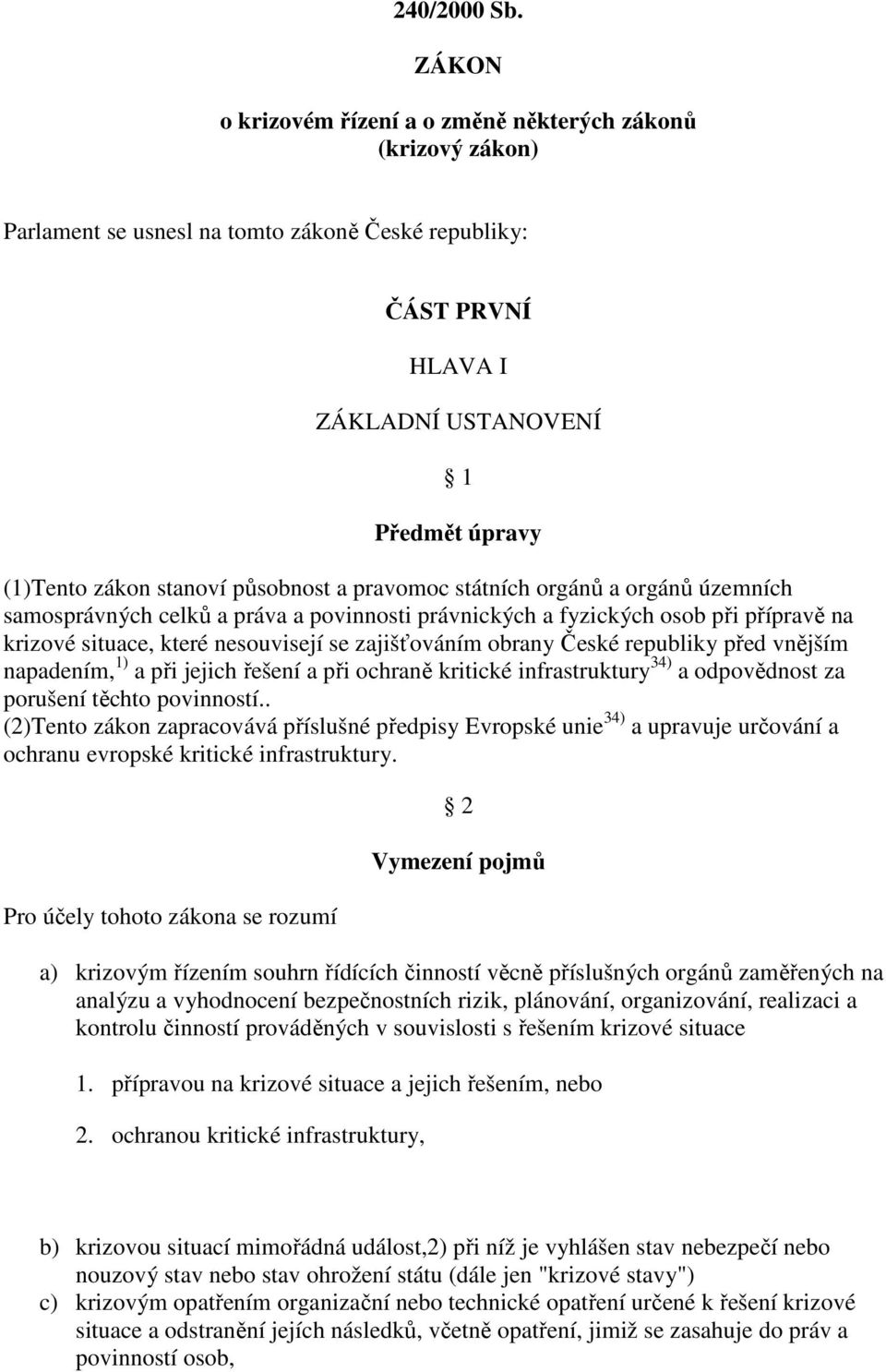 působnost a pravomoc státních orgánů a orgánů územních samosprávných celků a práva a povinnosti právnických a fyzických osob při přípravě na krizové situace, které nesouvisejí se zajišťováním obrany