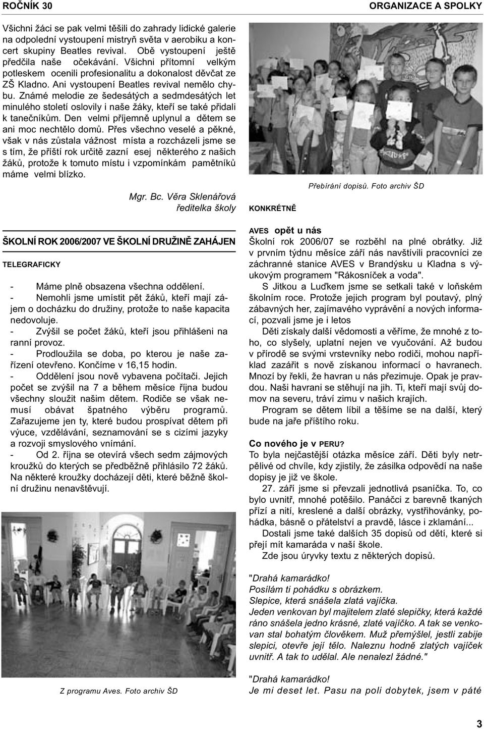 Známé melodie ze šedesátých a sedmdesátých let minulého století oslovily i naše žáky, kteøí se také pøidali k taneèníkùm. Den velmi pøíjemnì uplynul a dìtem se ani moc nechtìlo domù.