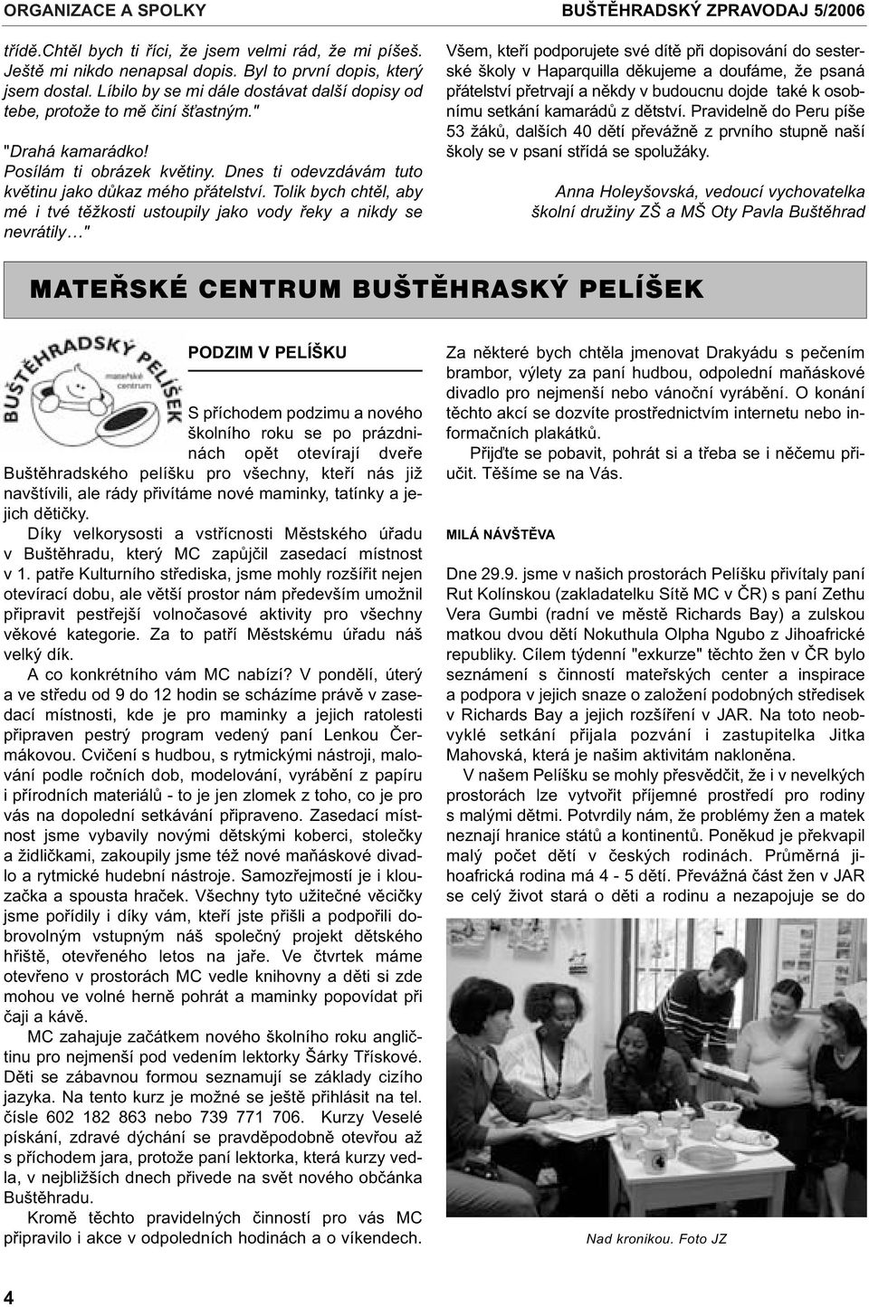 Tolik bych chtìl, aby mé i tvé tìžkosti ustoupily jako vody øeky a nikdy se nevrátily " BUŠTÌHRADSKÝ ZPRAVODAJ 5/2006 Všem, kteøí podporujete své dítì pøi dopisování do sesterské školy v Haparquilla