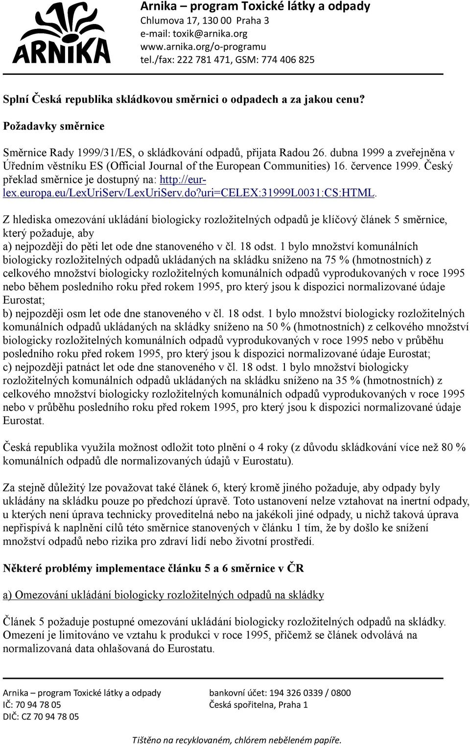 dubna 1999 a zveřejněna v Úředním věstníku ES (Official Journal of the European Communities) 16. července 1999. Český překlad směrnice je dostupný na: http://eurlex.europa.eu/lexuriserv/lexuriserv.do?uri=celex:31999l0031:cs:html.