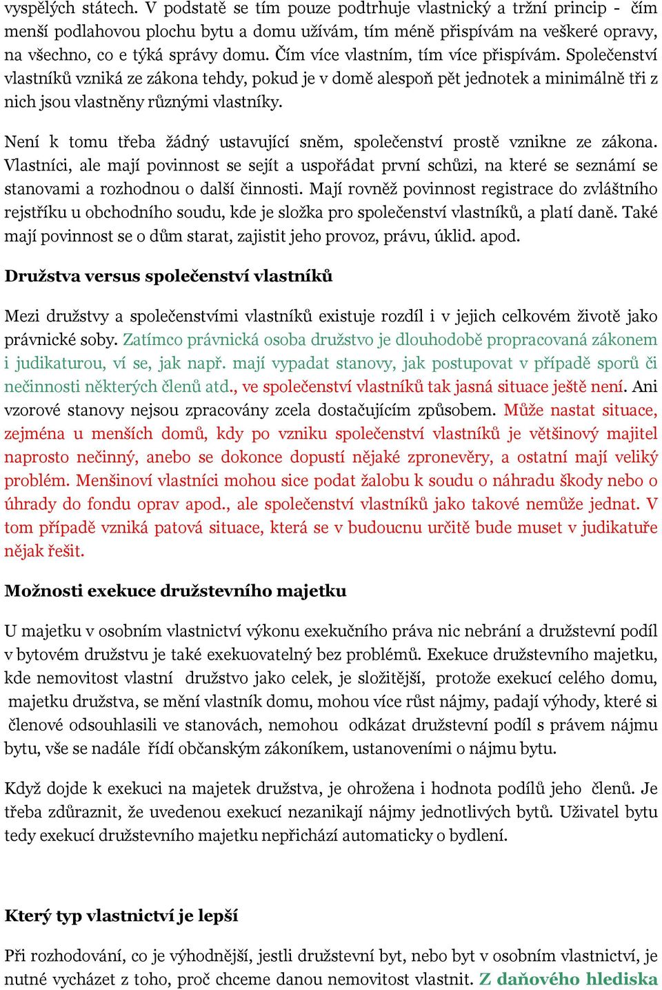 Čím více vlastním, tím více přispívám. Společenství vlastníků vzniká ze zákona tehdy, pokud je v domě alespoň pět jednotek a minimálně tři z nich jsou vlastněny různými vlastníky.