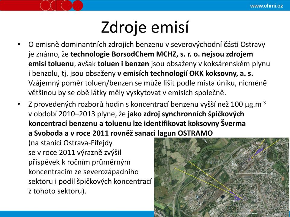 Vzájemný poměr toluen/benzen se může lišit podle místa úniku, nicméně většinou by se obě látky měly vyskytovat v emisích společně. Z provedených rozborů hodin s koncentrací benzenu vyšší než 100 µg.