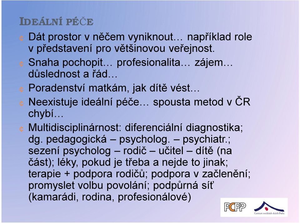 chybí Multidisciplinárnost: diferenciální diagnostika; dg. pedagogická psycholog. psychiatr.