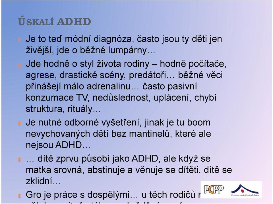 rituály Je nutné odborné vyšetření, jinak je tu boom nevychovaných dětí bez mantinelů, které ale nejsou ADHD dítě zprvu působí jako ADHD, ale