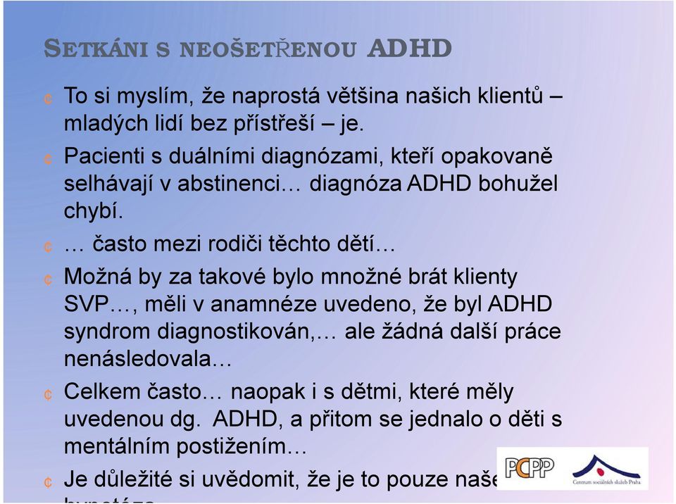 často mezi rodiči těchto dětí Možná by za takové bylo množné brát klienty SVP, měli v anamnéze uvedeno, že byl ADHD syndrom