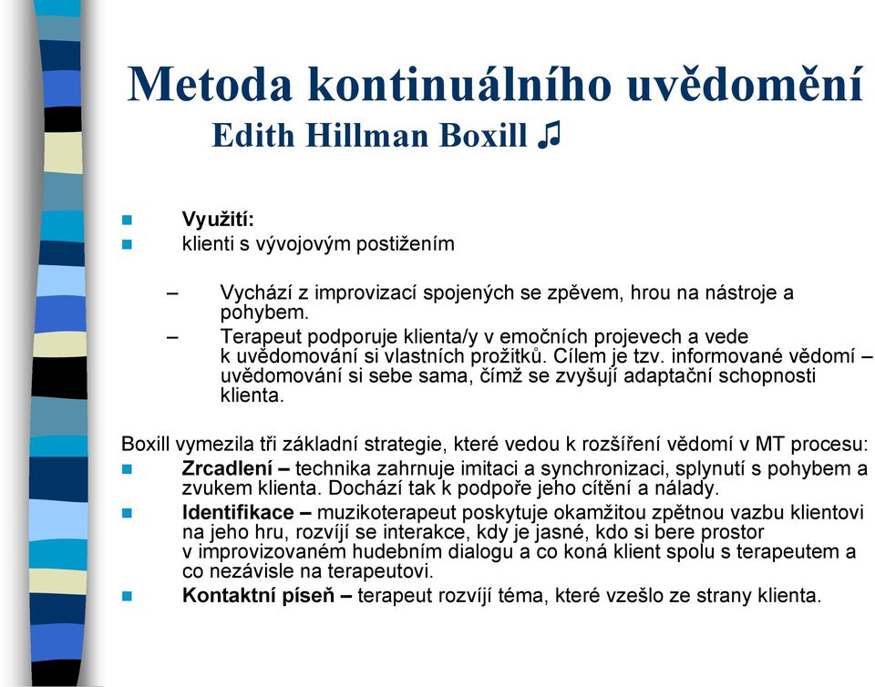 Boxill vymezila tři základní strategie, které vedou k rozšíření vědomí v MT procesu: Zrcadlení technika zahrnuje imitaci a synchronizaci, splynutí s pohybem a zvukem klienta.