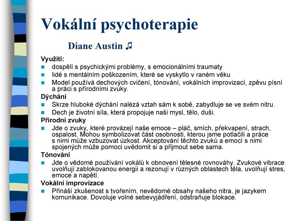Dech je životní síla, která propojuje naši mysl, tělo, duši. Přírodní zvuky Jde o zvuky, které provázejí naše emoce pláč, smích, překvapení, strach, ospalost.
