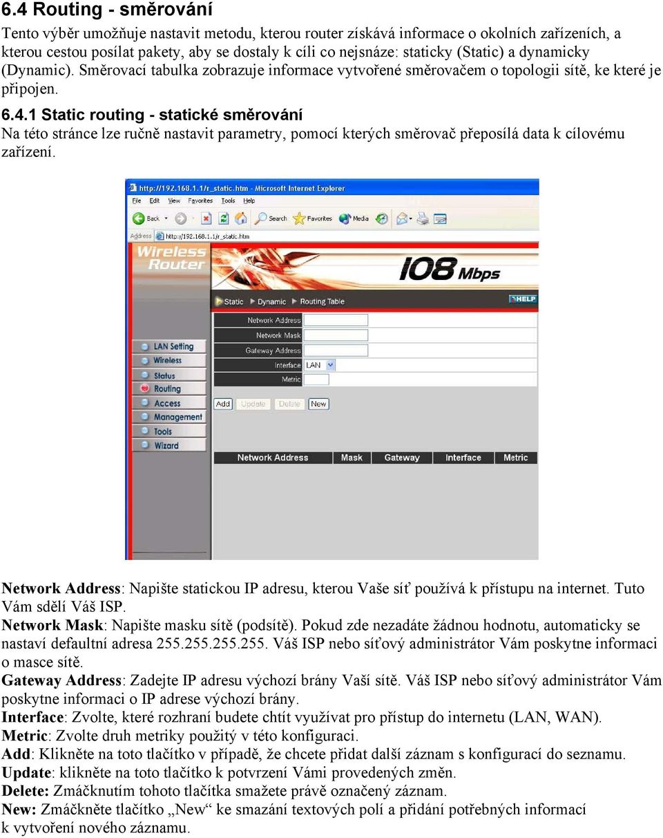 1 Static routing - statické směrování Na této stránce lze ručně nastavit parametry, pomocí kterých směrovač přeposílá data k cílovému zařízení.