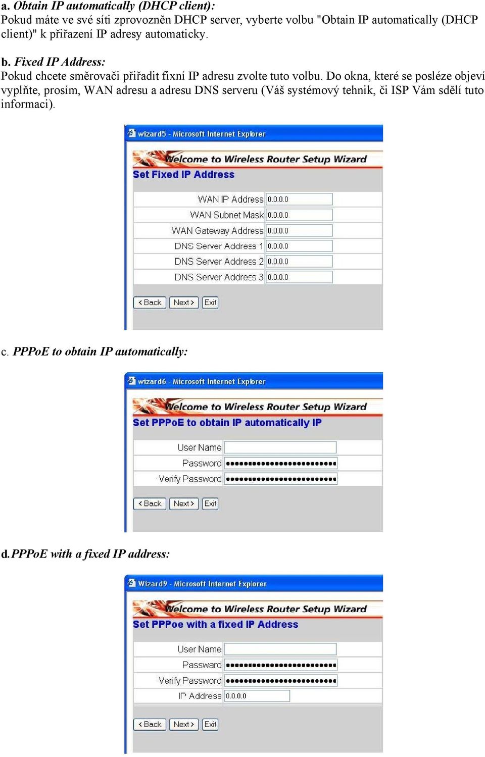 Fixed IP Address: Pokud chcete směrovači přiřadit fixní IP adresu zvolte tuto volbu.