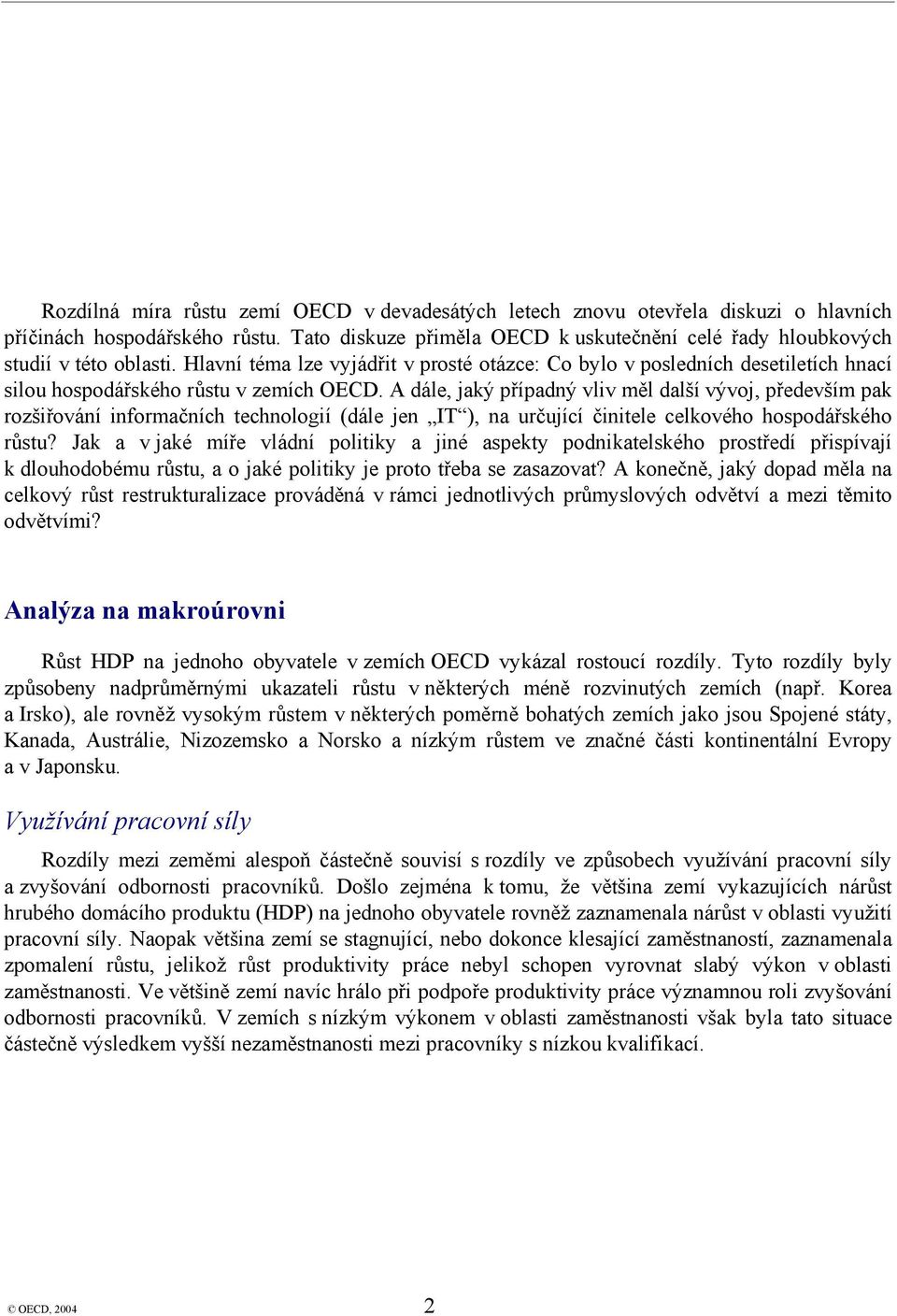 Hlavní téma lze vyjádřit v prosté otázce: Co bylo v posledních desetiletích hnací silou hospodářského růstu v zemích OECD.