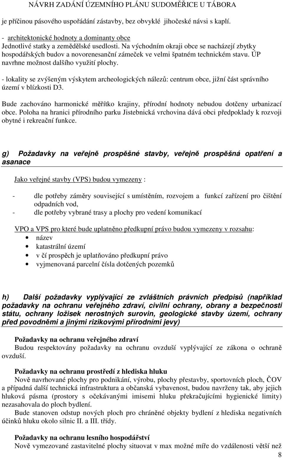 - lokality se zvýšeným výskytem archeologických nálezů: centrum obce, jižní část správního území v blízkosti D3.