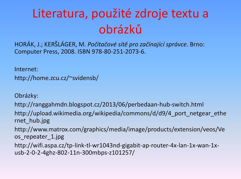 html http://upload.wikimedia.org/wikipedia/commons/d/d9/4_port_netgear_ethe rnet_hub.jpg http://www.matrox.