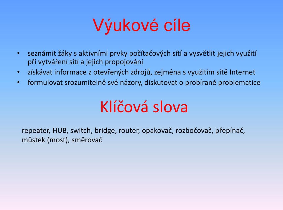 sítě Internet formulovat srozumitelně své názory, diskutovat o probírané problematice Klíčová