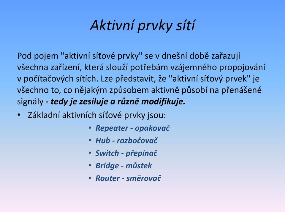 Lze představit, že "aktivní síťový prvek" je všechno to, co nějakým způsobem aktivně působí na přenášené