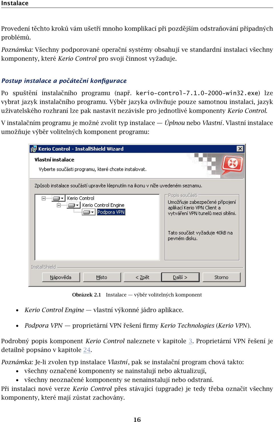Postup instalace a počáteční konfigurace Po spuštění instalačního programu (např. kerio-control-7.1.0-2000-win32.exe) lze vybrat jazyk instalačního programu.