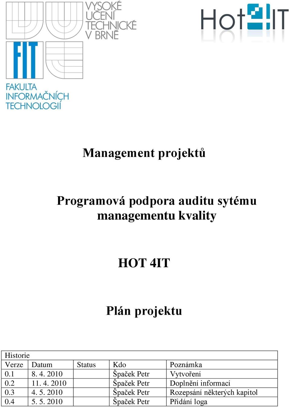 2010 Špaček Petr Vytvoření 0.2 11. 4. 2010 Špaček Petr Doplnění informací 0.