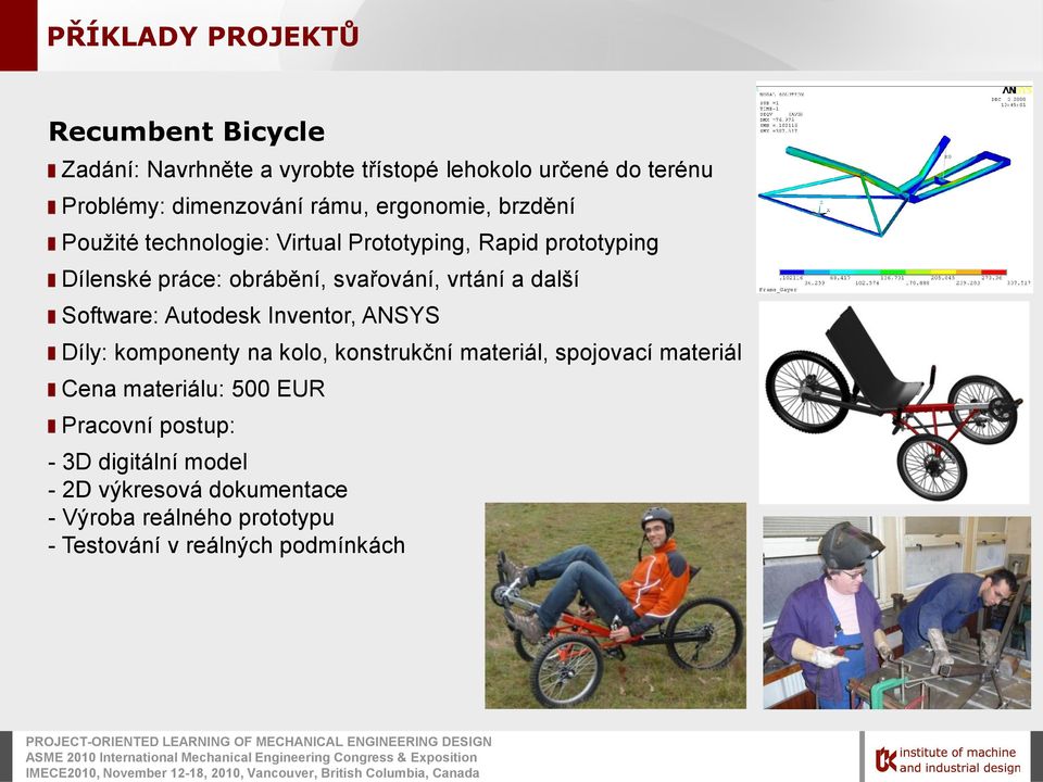 další Software: Autodesk Inventor, ANSYS Díly: komponenty na kolo, konstrukční materiál, spojovací materiál Cena materiálu: 500