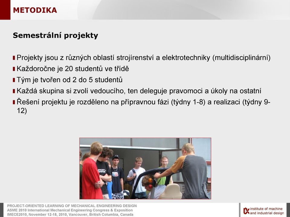 od 2 do 5 studentů Každá skupina si zvolí vedoucího, ten deleguje pravomoci a úkoly