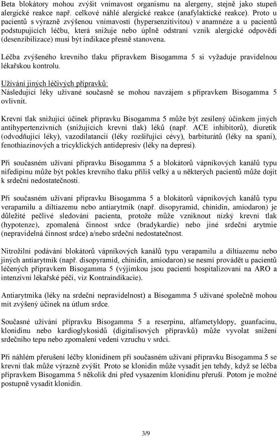 indikace přesně stanovena. Léčba zvýšeného krevního tlaku přípravkem Bisogamma 5 si vyžaduje pravidelnou lékařskou kontrolu.