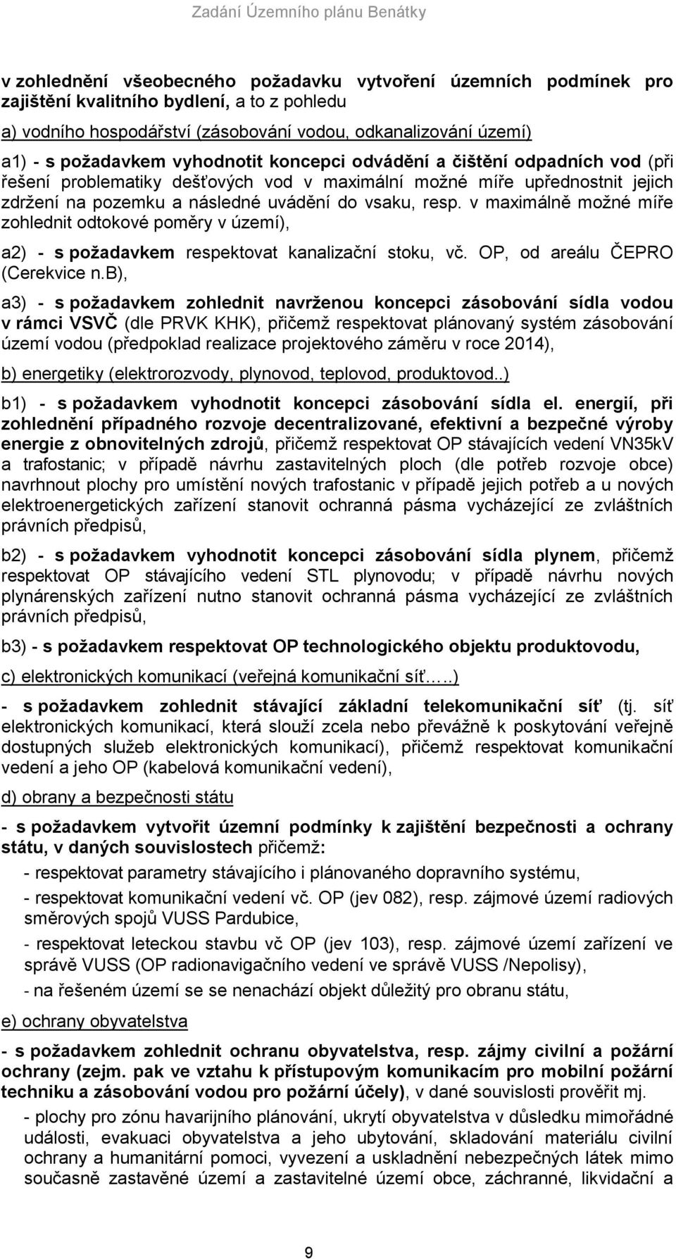 v maximálně možné míře zohlednit odtokové poměry v území), a2) - s požadavkem respektovat kanalizační stoku, vč. OP, od areálu ČEPRO (Cerekvice n.