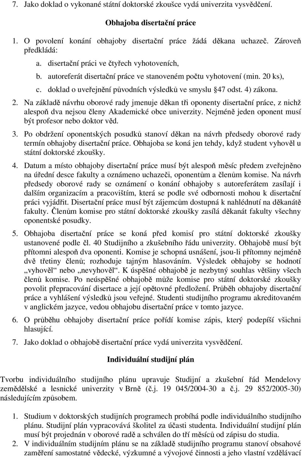 ks), c. doklad o uveřejnění původních výsledků ve smyslu 47 odst. 4) zákona. 2.