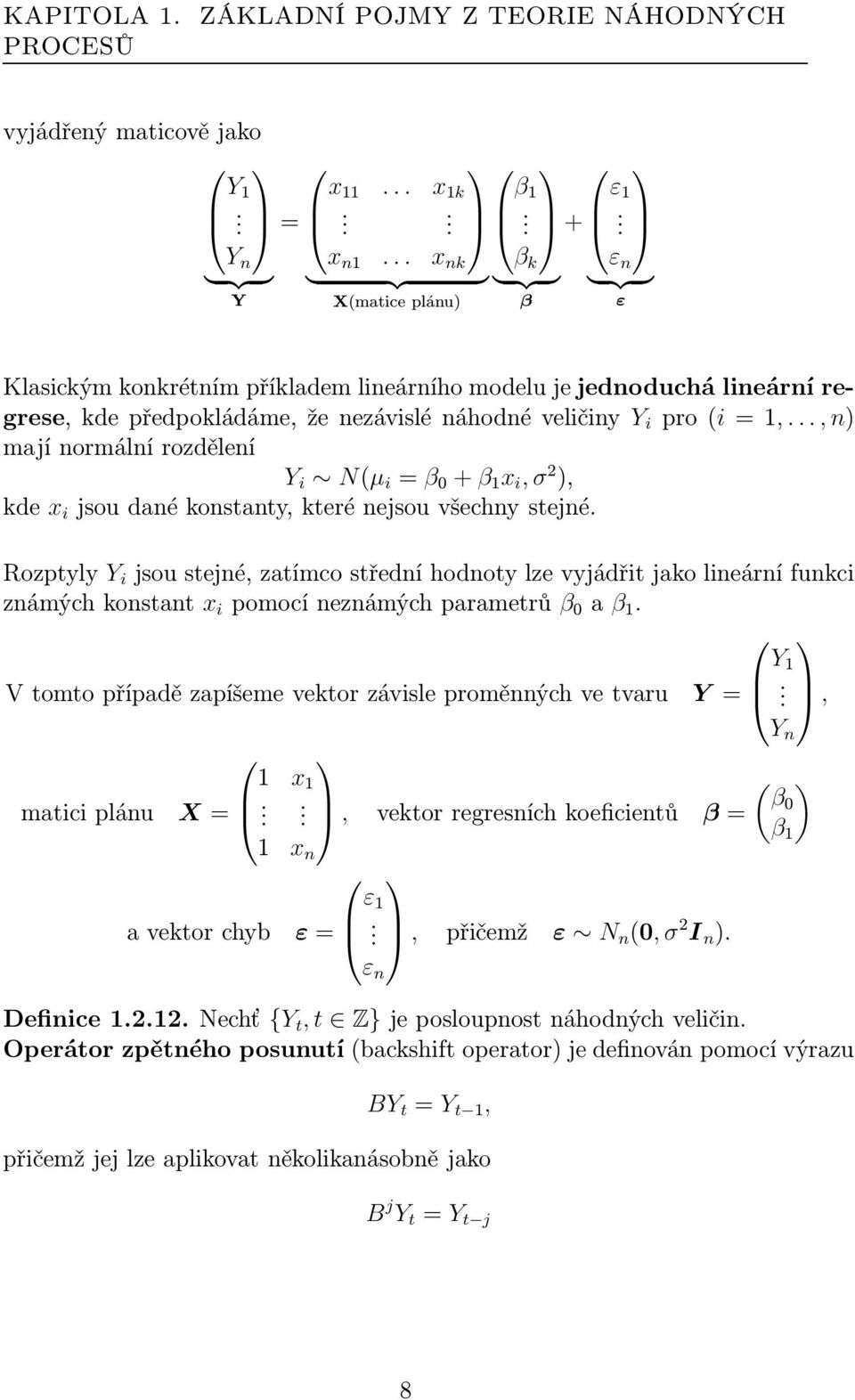 ..,n) mají normální rozdělení Y i N(µ i = β 0 + β 1 x i, σ 2 ), kde x i jsoudanékonstanty,kterénejsouvšechnystejné.