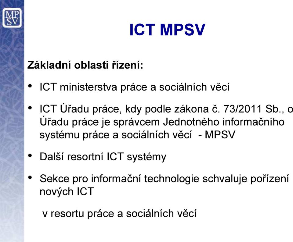 , o Úřadu práce je správcem Jednotného informačního systému práce a sociálních věcí