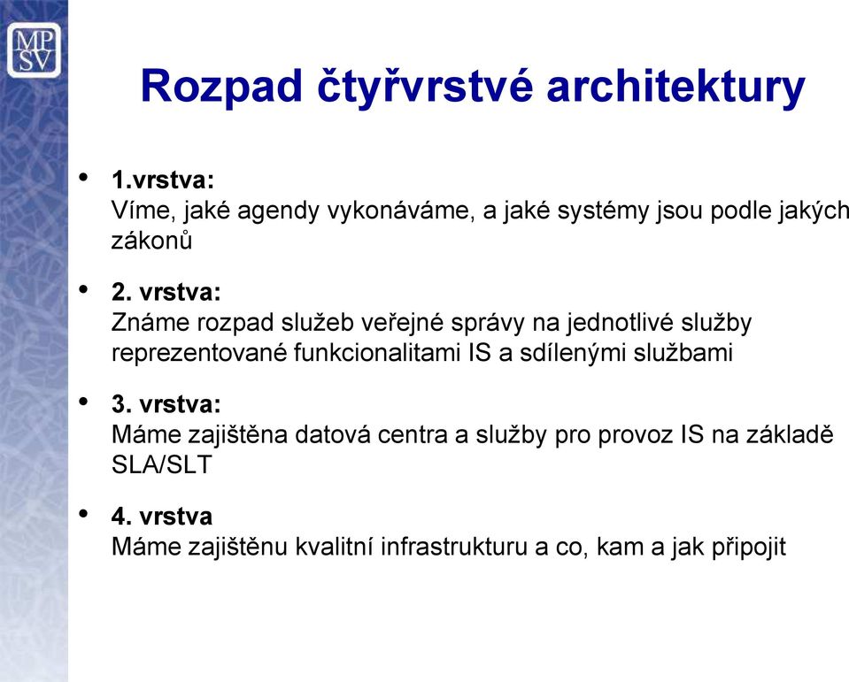 vrstva: Známe rozpad služeb veřejné správy na jednotlivé služby reprezentované funkcionalitami