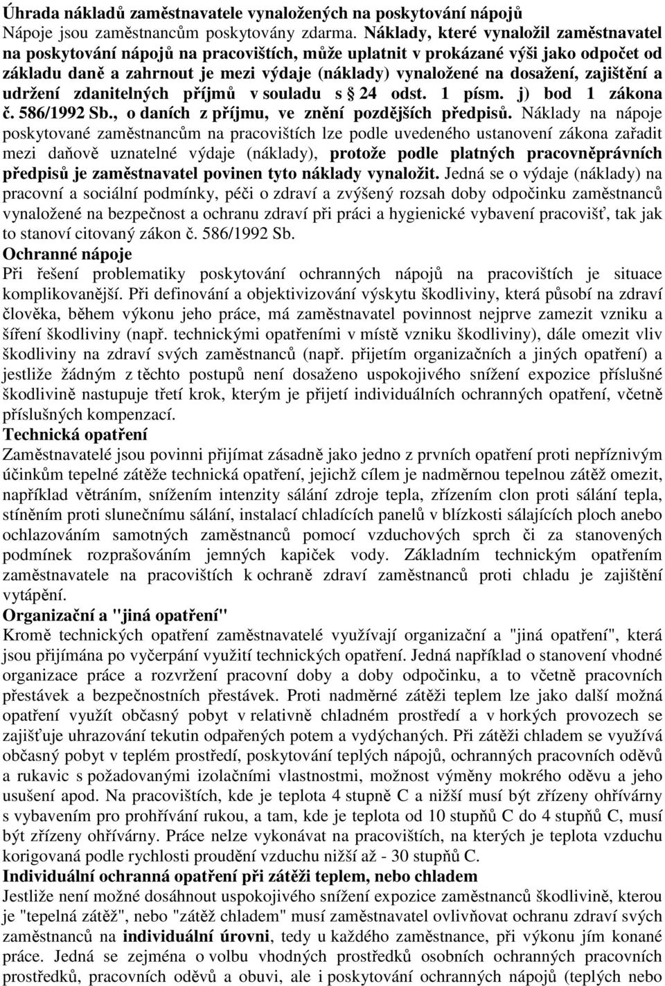 zajištění a udržení zdanitelných příjmů v souladu s 24 odst. 1 písm. j) bod 1 zákona č. 586/1992 Sb., o daních z příjmu, ve znění pozdějších předpisů.