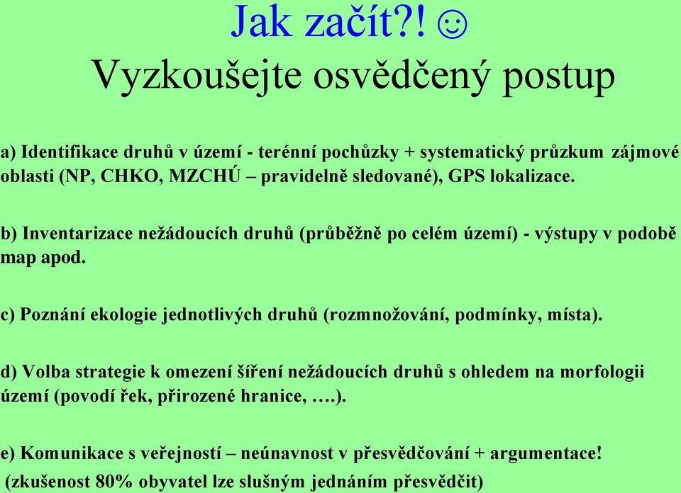 sledované), GPS lokalizace. b) Inventarizace nežádoucích druhů (průběžně po celém území) - výstupy v podobě map apod.