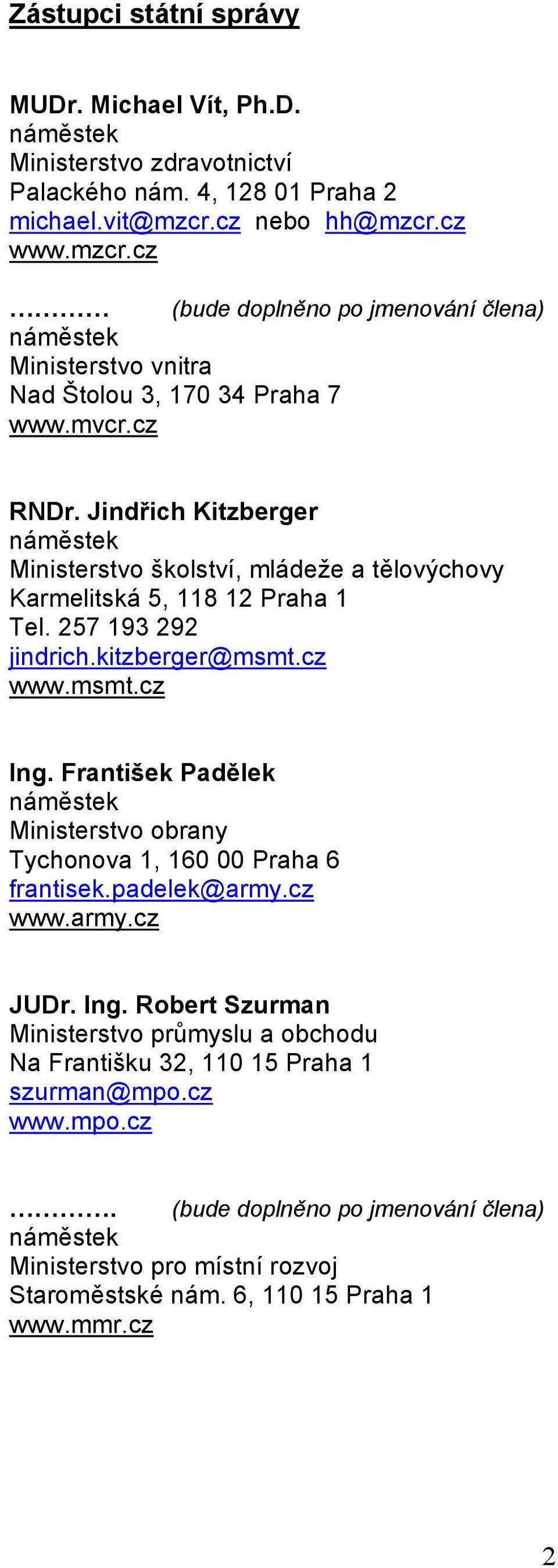 Jindřich Kitzberger Ministerstvo školství, mládeže a tělovýchovy Karmelitská 5, 118 12 Praha 1 Tel. 257 193 292 jindrich.kitzberger@msmt.cz www.msmt.cz Ing.