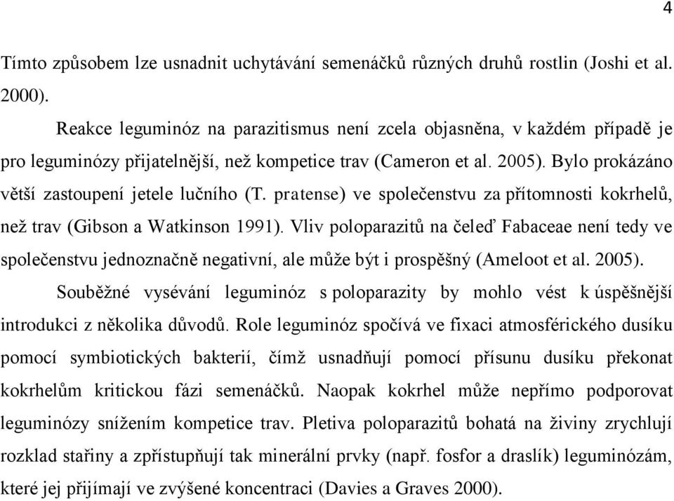 pratense) ve společenstvu za přítomnosti kokrhelů, než trav (Gibson a Watkinson 1991).