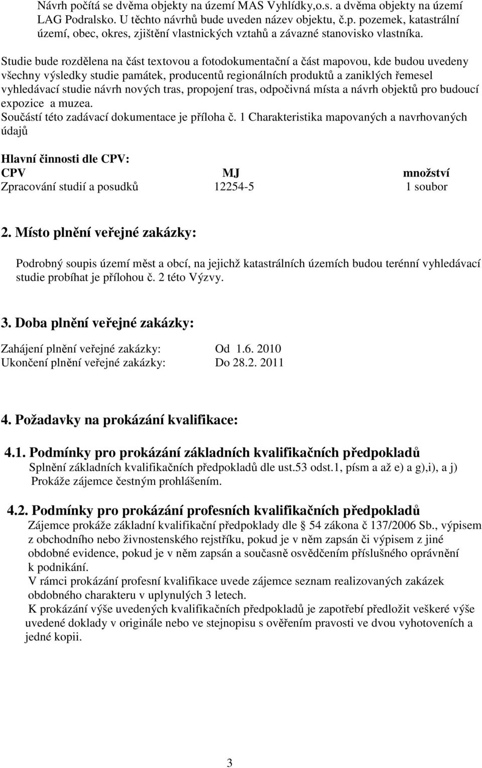 návrh nových tras, propojení tras, odpočivná místa a návrh objektů pro budoucí expozice a muzea. Součástí této zadávací dokumentace je příloha č.