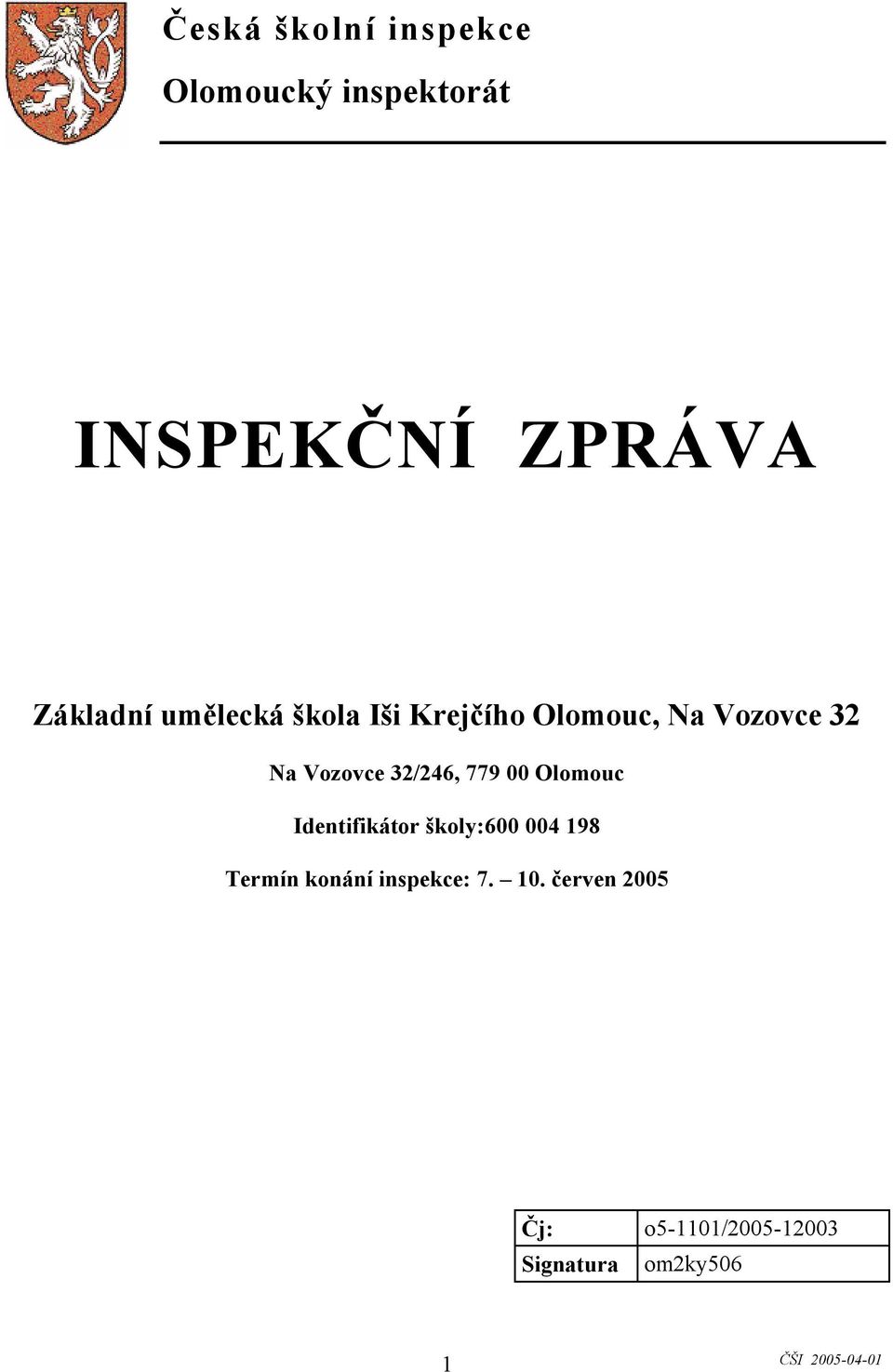 Vozovce 32/246, 779 00 Olomouc Identifikátor školy:600 004 198