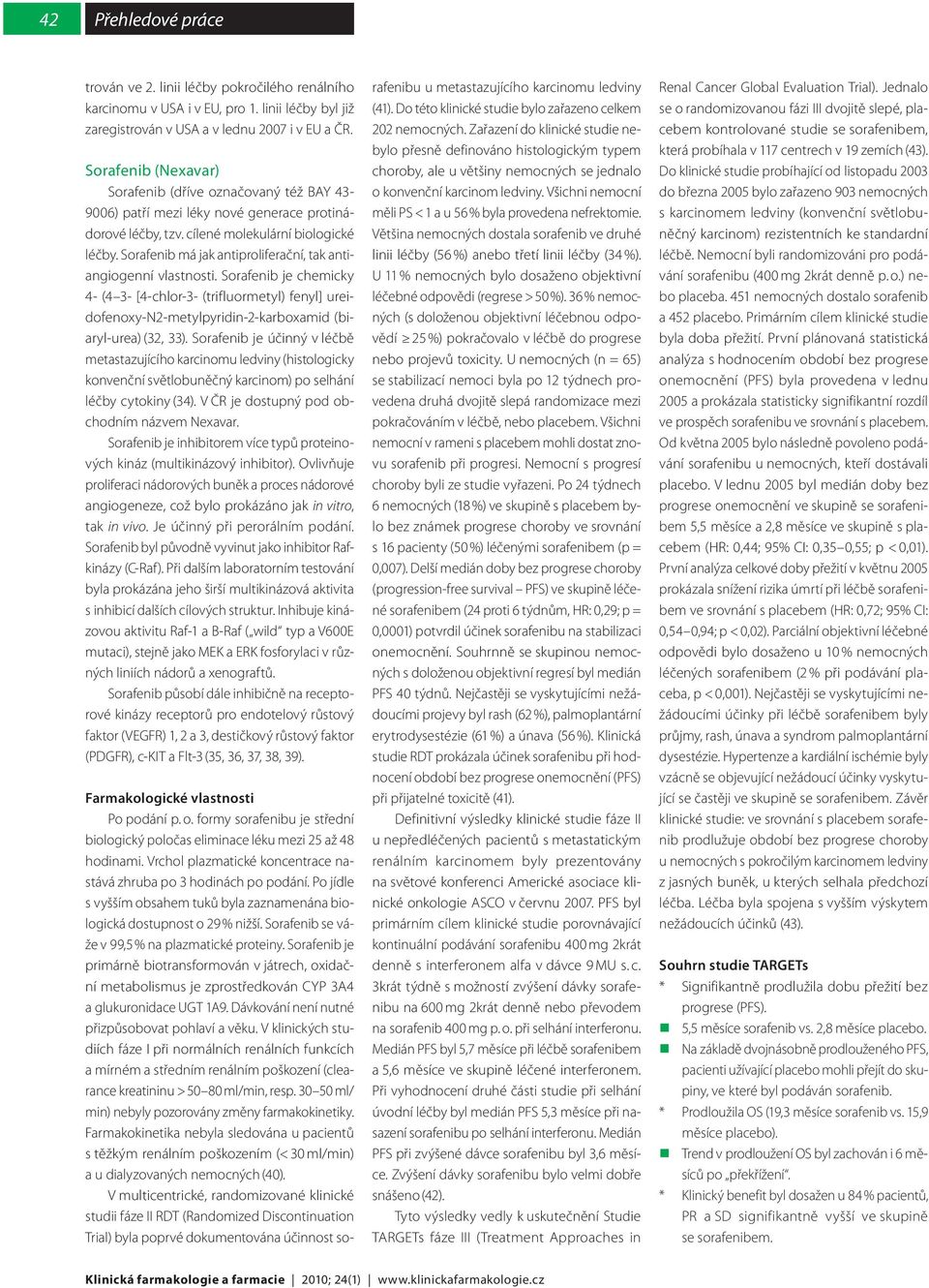 Sorafenib má jak antiproliferační, tak antiangiogenní vlastnosti. Sorafenib je chemicky 4- (4 3- [4-chlor-3- (trifluormetyl) fenyl] ureidofenoxy-n2-metylpyridin-2-karboxamid (biaryl-urea) (32, 33).